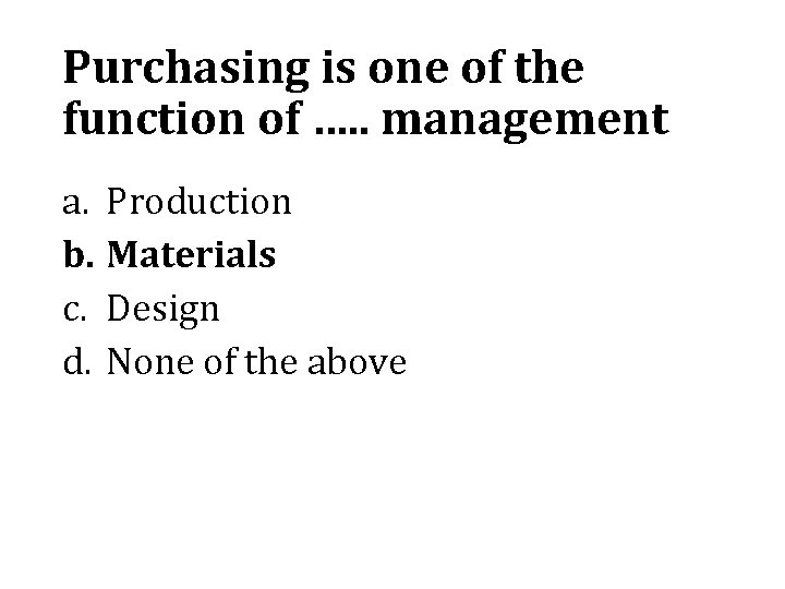 Purchasing is one of the function of …. . management a. Production b. Materials