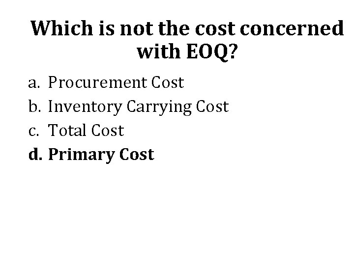 Which is not the cost concerned with EOQ? a. Procurement Cost b. Inventory Carrying