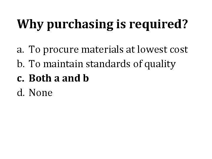 Why purchasing is required? a. b. c. d. To procure materials at lowest cost