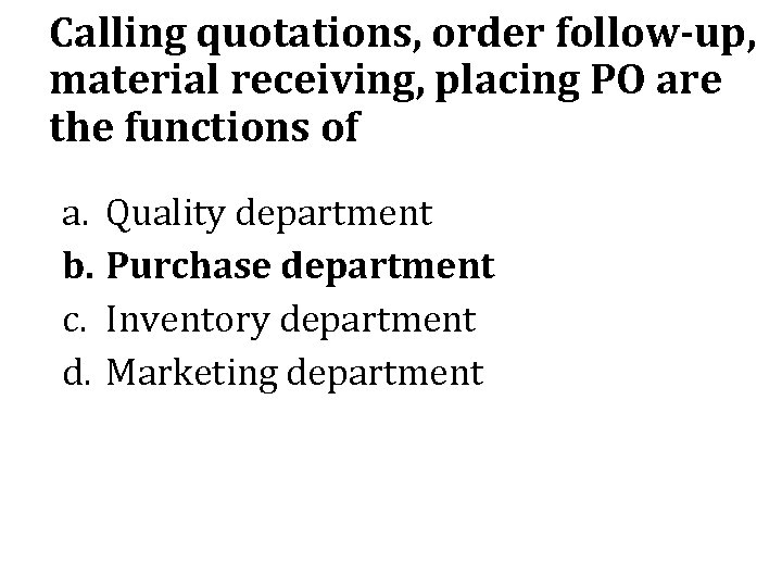 Calling quotations, order follow-up, material receiving, placing PO are the functions of a. Quality