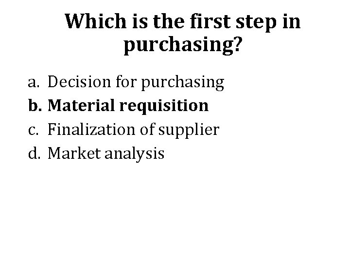 Which is the first step in purchasing? a. Decision for purchasing b. Material requisition