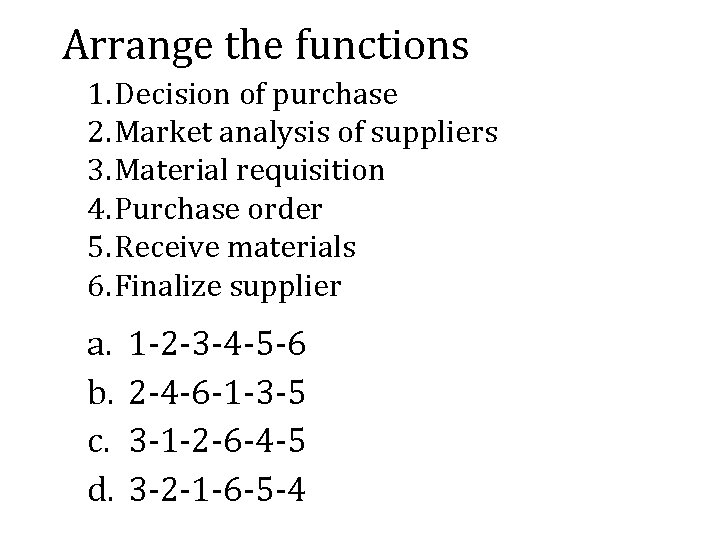 Arrange the functions 1. Decision of purchase 2. Market analysis of suppliers 3. Material