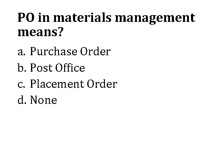 PO in materials management means? a. Purchase Order b. Post Office c. Placement Order