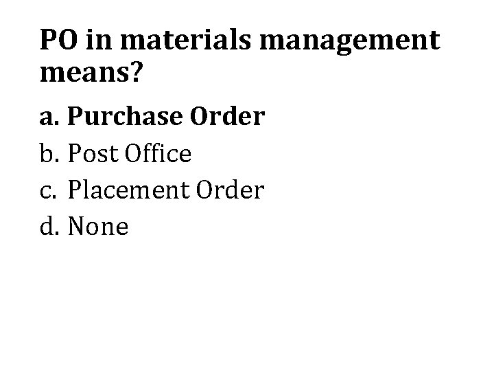 PO in materials management means? a. Purchase Order b. Post Office c. Placement Order