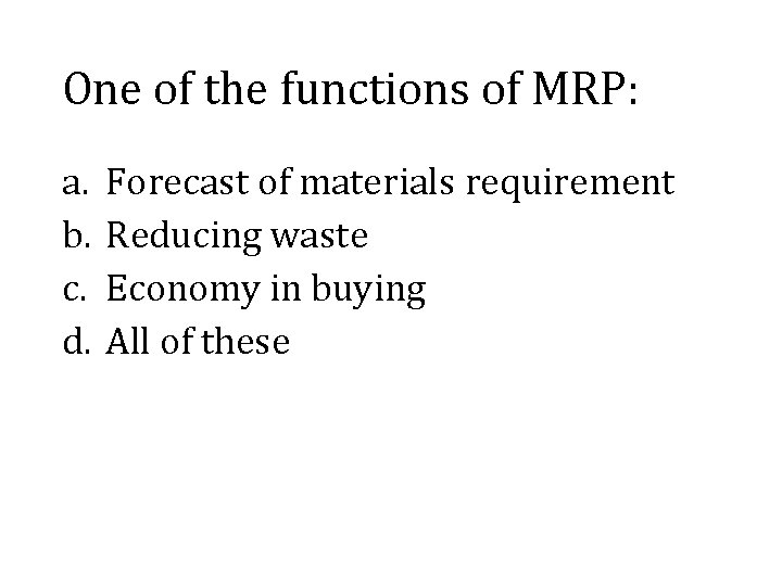 One of the functions of MRP: a. b. c. d. Forecast of materials requirement