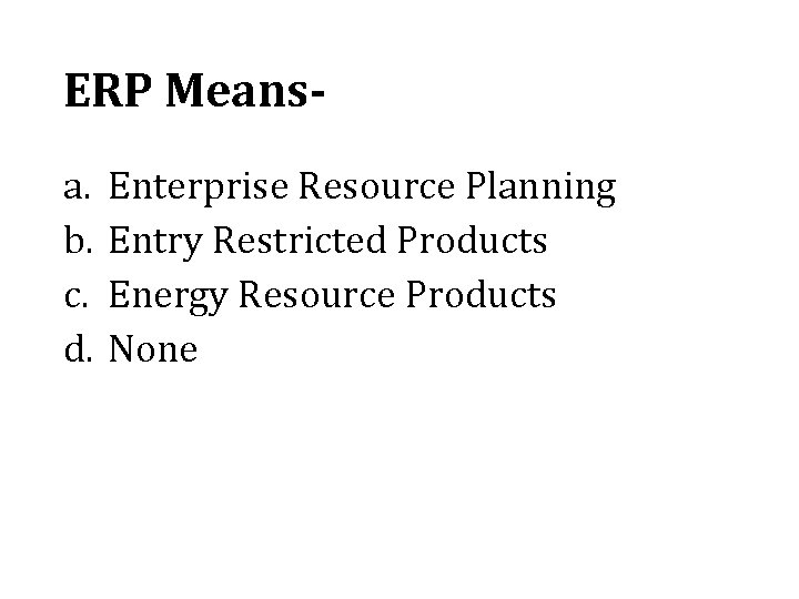 ERP Meansa. b. c. d. Enterprise Resource Planning Entry Restricted Products Energy Resource Products