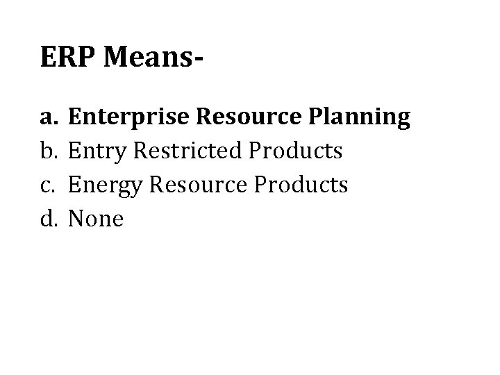 ERP Meansa. b. c. d. Enterprise Resource Planning Entry Restricted Products Energy Resource Products