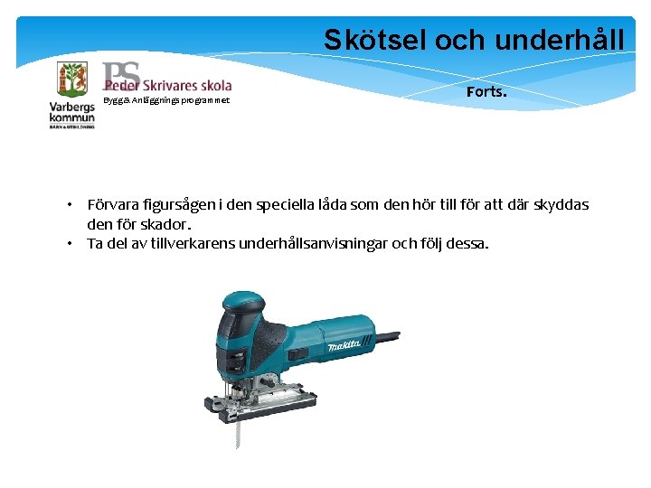 Skötsel och underhåll Bygg & Anläggnings programmet Forts. • Förvara figursågen i den speciella Skötsel och underhåll Bygg & Anläggnings programmet Forts. • Förvara figursågen i den speciella