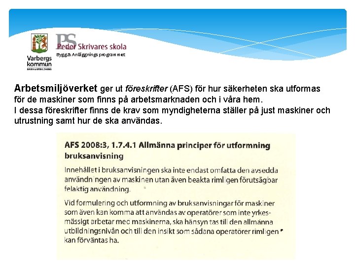 Bygg & Anläggnings programmet Arbetsmiljöverket ger ut föreskrifter (AFS) för hur säkerheten ska utformas Bygg & Anläggnings programmet Arbetsmiljöverket ger ut föreskrifter (AFS) för hur säkerheten ska utformas