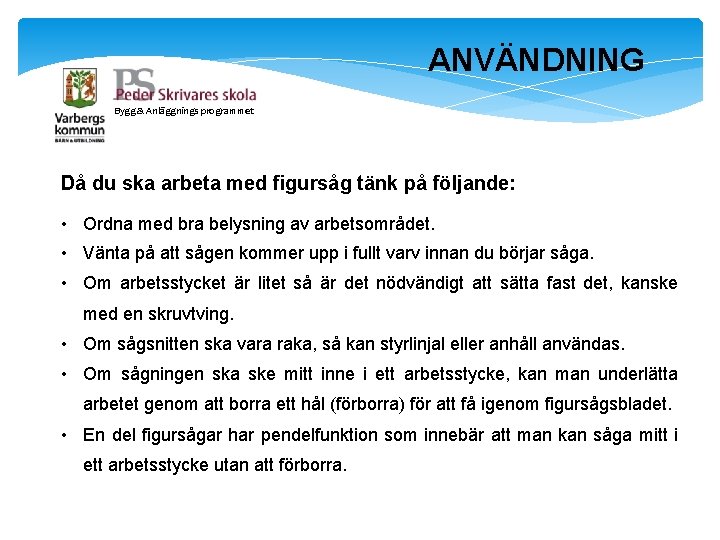 ANVÄNDNING Bygg & Anläggnings programmet Då du ska arbeta med figursåg tänk på följande: ANVÄNDNING Bygg & Anläggnings programmet Då du ska arbeta med figursåg tänk på följande: