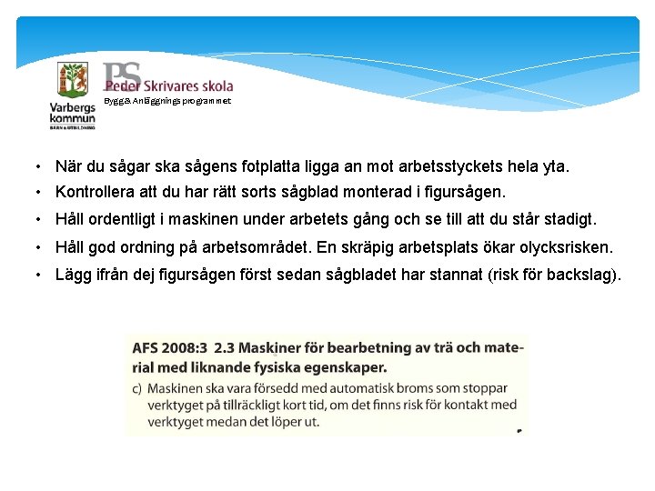Bygg & Anläggnings programmet • När du sågar ska sågens fotplatta ligga an mot Bygg & Anläggnings programmet • När du sågar ska sågens fotplatta ligga an mot