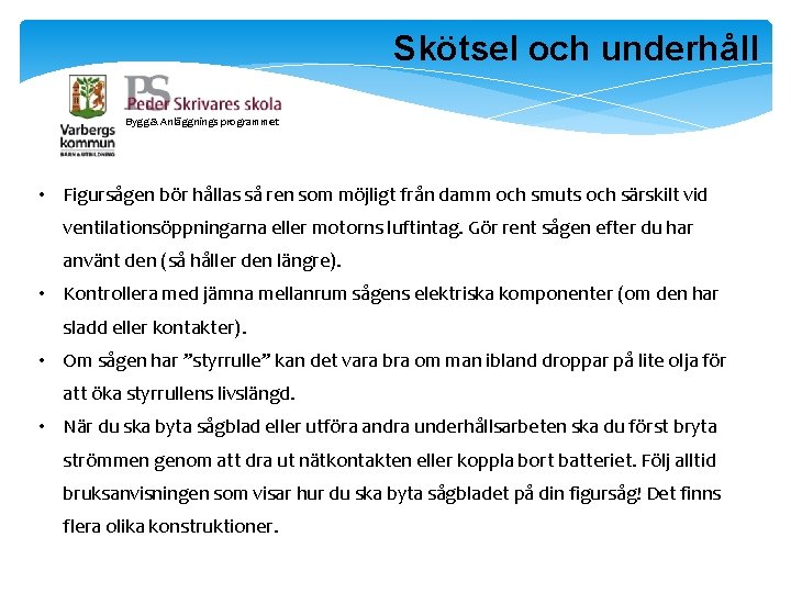 Skötsel och underhåll Bygg & Anläggnings programmet • Figursågen bör hållas så ren som Skötsel och underhåll Bygg & Anläggnings programmet • Figursågen bör hållas så ren som