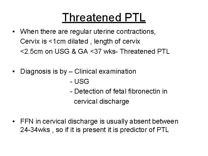 Threatened PTL • When there are regular uterine contractions, Cervix is <1 cm dilated