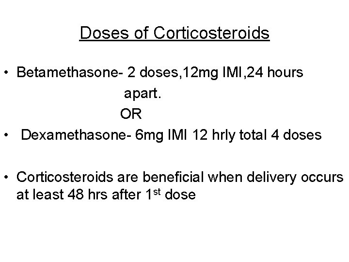 Doses of Corticosteroids • Betamethasone- 2 doses, 12 mg IMI, 24 hours apart. OR