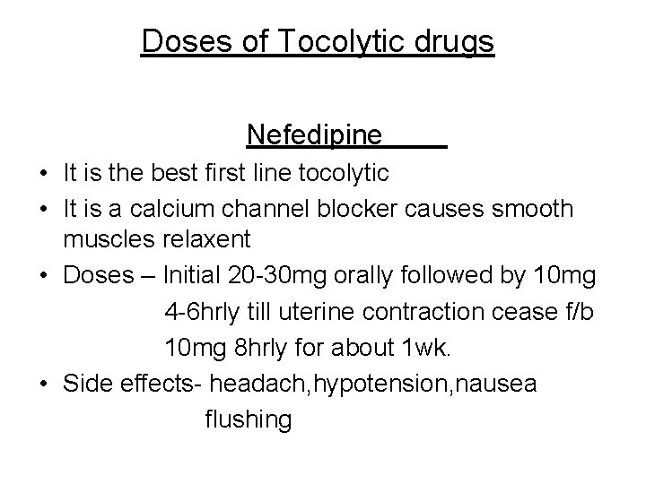 Doses of Tocolytic drugs Nefedipine • It is the best first line tocolytic •