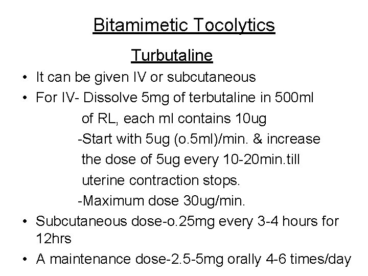 Bitamimetic Tocolytics Turbutaline • It can be given IV or subcutaneous • For IV-