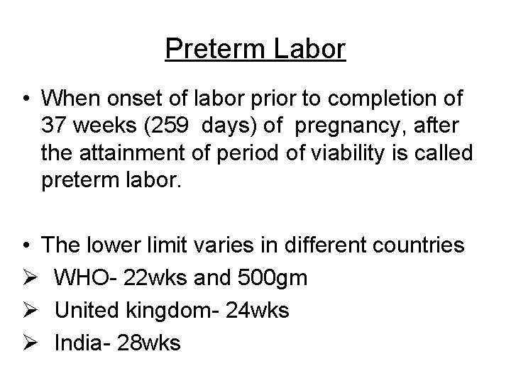 Preterm Labor • When onset of labor prior to completion of 37 weeks (259