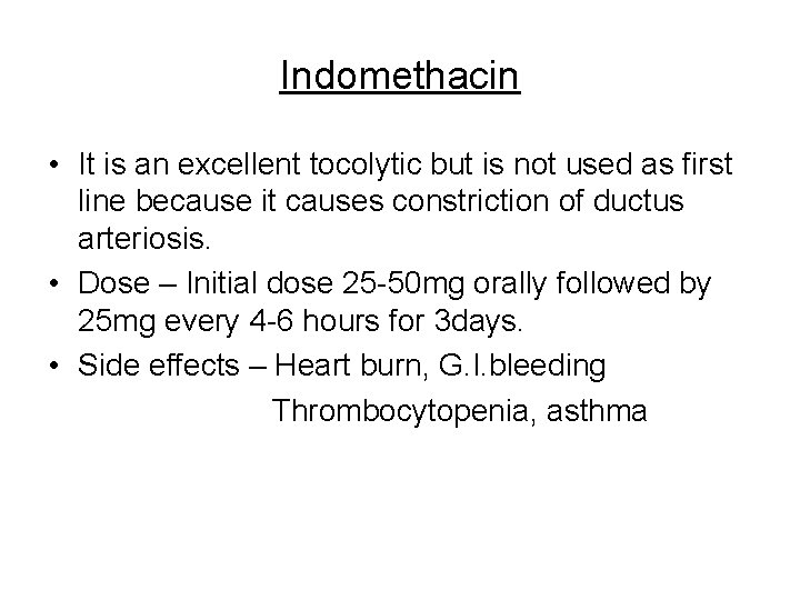 Indomethacin • It is an excellent tocolytic but is not used as first line