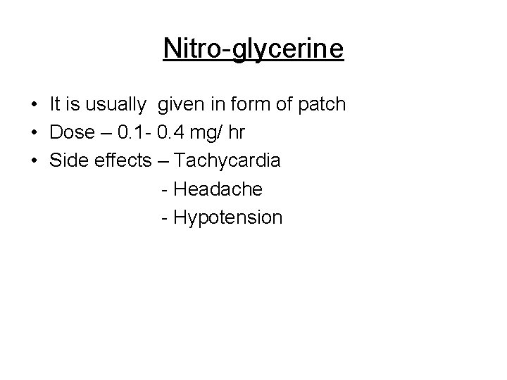 Nitro-glycerine • It is usually given in form of patch • Dose – 0.