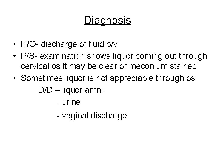 Diagnosis • H/O- discharge of fluid p/v • P/S- examination shows liquor coming out