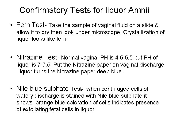 Confirmatory Tests for liquor Amnii • Fern Test- Take the sample of vaginal fluid