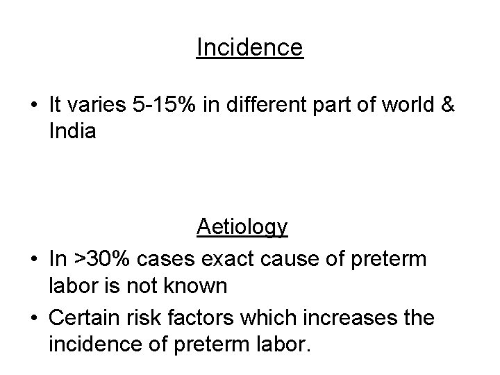 Incidence • It varies 5 -15% in different part of world & India Aetiology