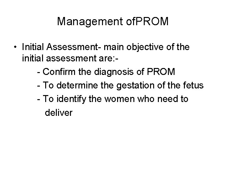 Management of. PROM • Initial Assessment- main objective of the initial assessment are: -