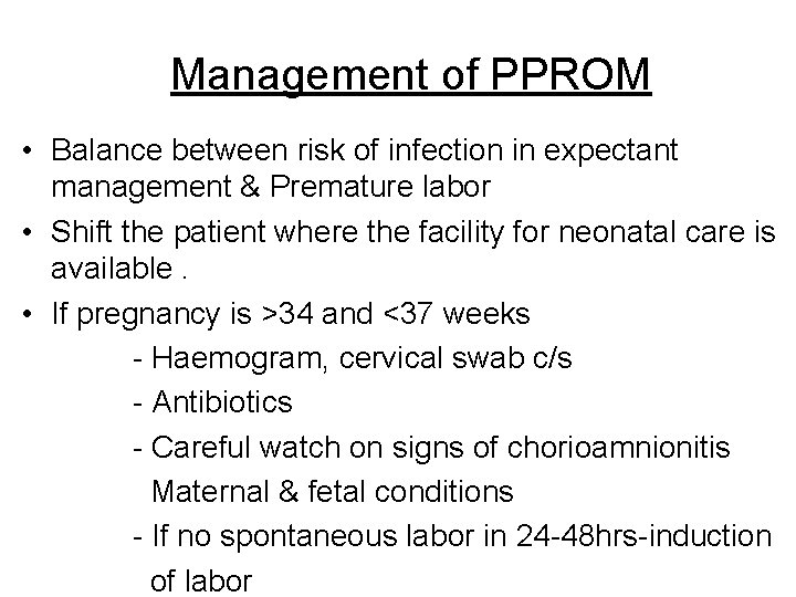 Management of PPROM • Balance between risk of infection in expectant management & Premature