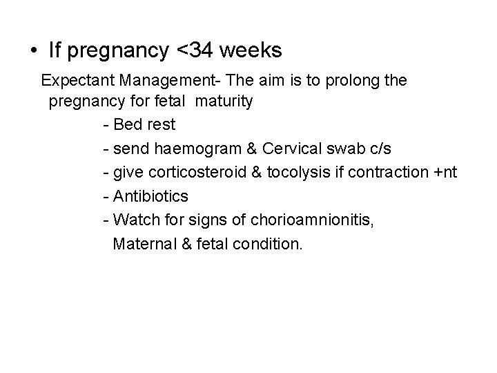  • If pregnancy <34 weeks Expectant Management- The aim is to prolong the