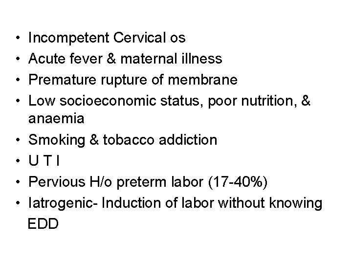  • • Incompetent Cervical os Acute fever & maternal illness Premature rupture of