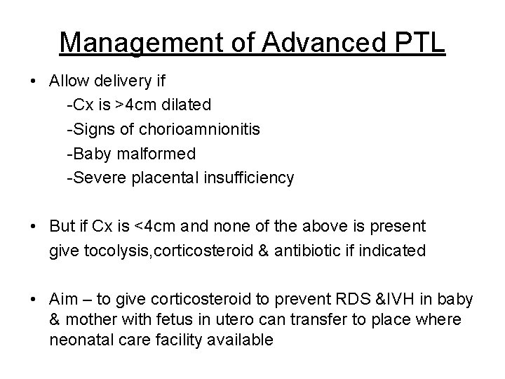 Management of Advanced PTL • Allow delivery if -Cx is >4 cm dilated -Signs
