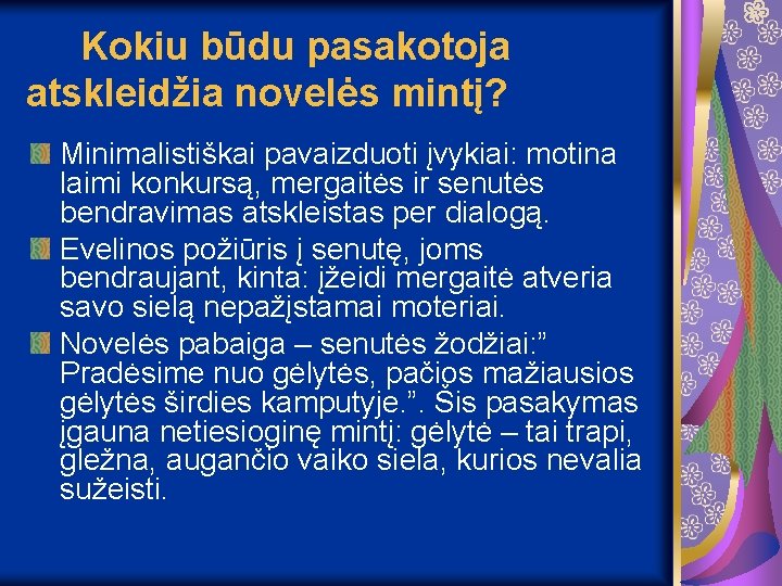 Kokiu būdu pasakotoja atskleidžia novelės mintį? Minimalistiškai pavaizduoti įvykiai: motina laimi konkursą, mergaitės ir