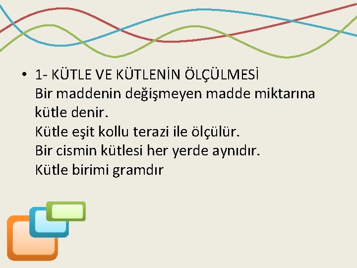  • 1 - KÜTLE VE KÜTLENİN ÖLÇÜLMESİ Bir maddenin değişmeyen madde miktarına kütle