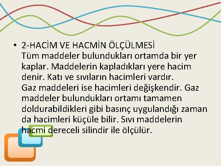  • 2 -HACİM VE HACMİN ÖLÇÜLMESİ Tüm maddeler bulundukları ortamda bir yer kaplar.