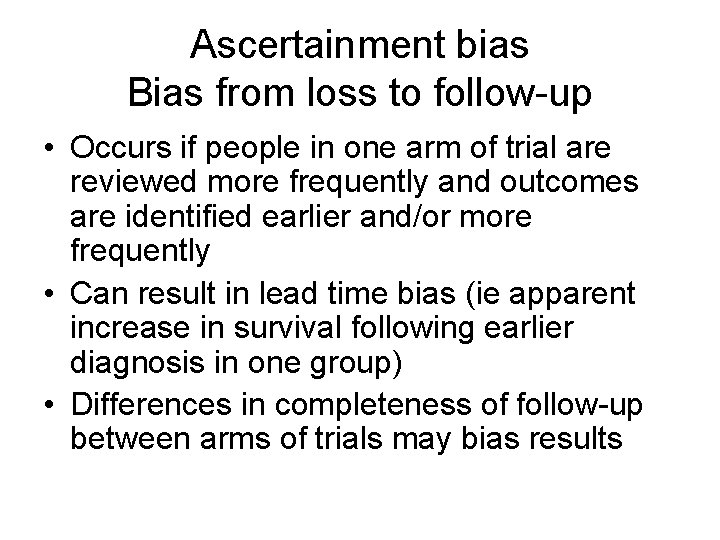 Ascertainment bias Bias from loss to follow-up • Occurs if people in one arm