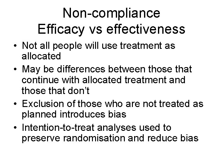 Non-compliance Efficacy vs effectiveness • Not all people will use treatment as allocated •