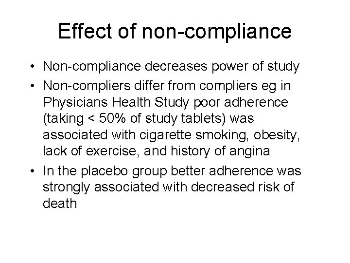 Effect of non-compliance • Non-compliance decreases power of study • Non-compliers differ from compliers