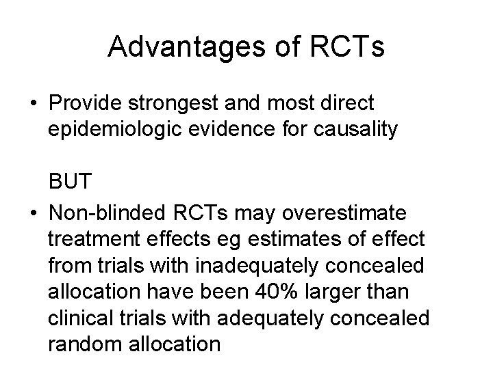 Advantages of RCTs • Provide strongest and most direct epidemiologic evidence for causality BUT