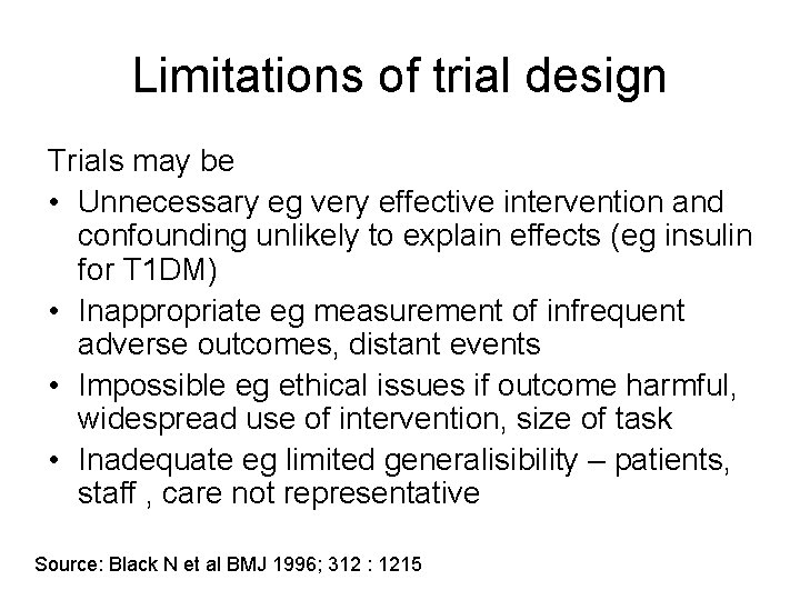 Limitations of trial design Trials may be • Unnecessary eg very effective intervention and