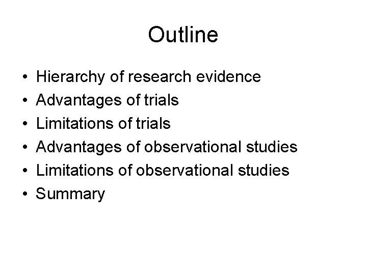 Outline • • • Hierarchy of research evidence Advantages of trials Limitations of trials