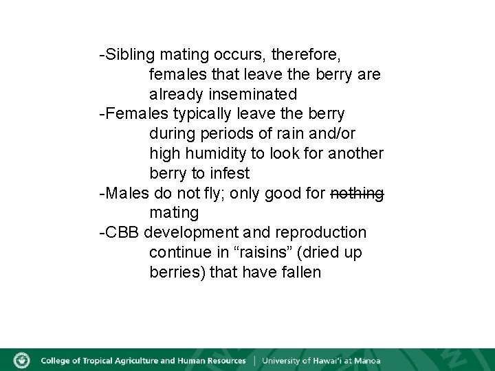 -Sibling mating occurs, therefore, females that leave the berry are already inseminated -Females typically