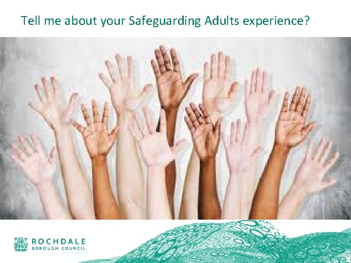 Tell me about your Safeguarding Adults experience? 