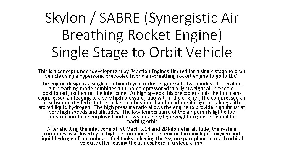 Skylon / SABRE (Synergistic Air Breathing Rocket Engine) Single Stage to Orbit Vehicle This Skylon / SABRE (Synergistic Air Breathing Rocket Engine) Single Stage to Orbit Vehicle This