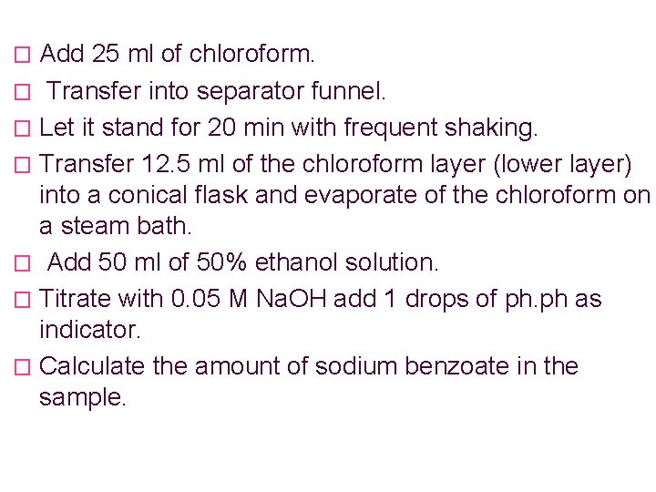 Add 25 ml of chloroform. � Transfer into separator funnel. � Let it stand
