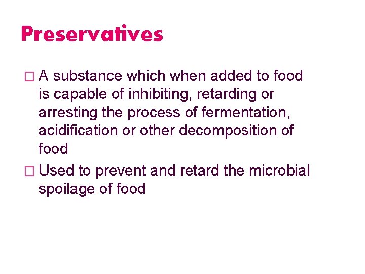 Preservatives �A substance which when added to food is capable of inhibiting, retarding or