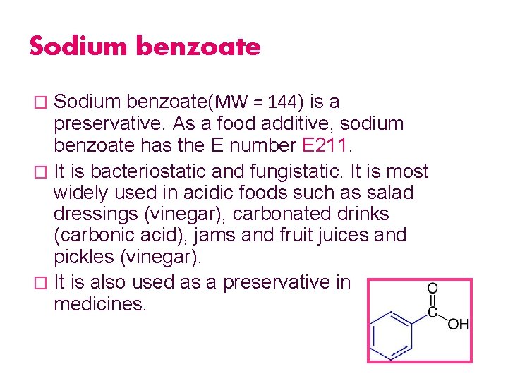 Sodium benzoate(MW = 144) is a preservative. As a food additive, sodium benzoate has