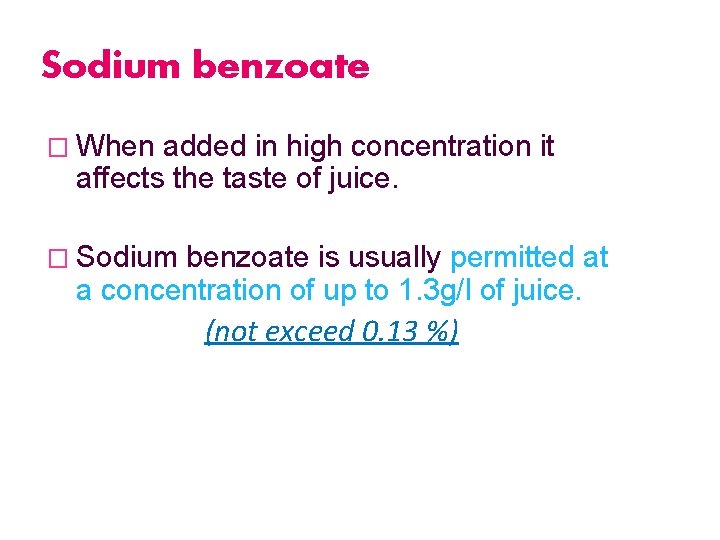 Sodium benzoate � When added in high concentration it affects the taste of juice.