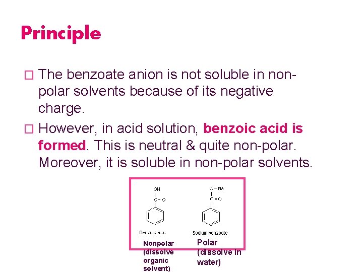 Principle The benzoate anion is not soluble in nonpolar solvents because of its negative