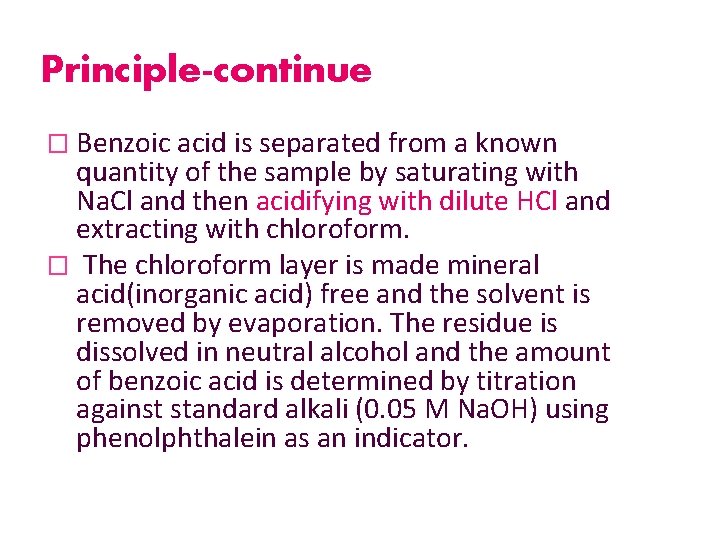 Principle-continue � Benzoic acid is separated from a known quantity of the sample by