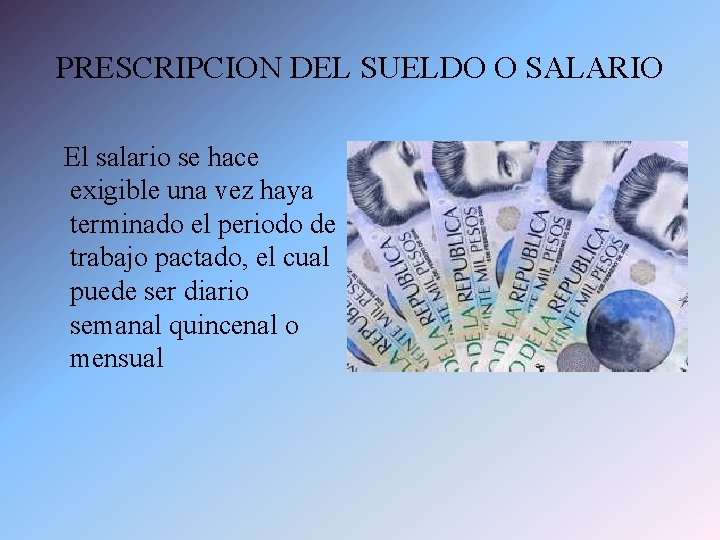 PRESCRIPCION DEL SUELDO O SALARIO El salario se hace exigible una vez haya terminado